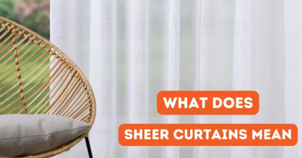 What Does Sheer Curtains Mean Detailed Guide